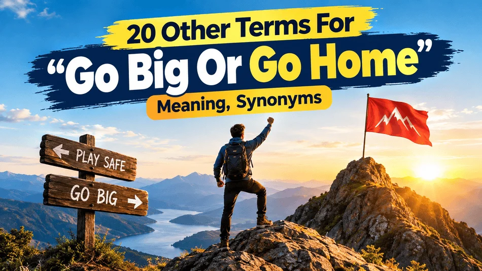 other-terms-for-go-big-or-go-home-meaning-synonyms