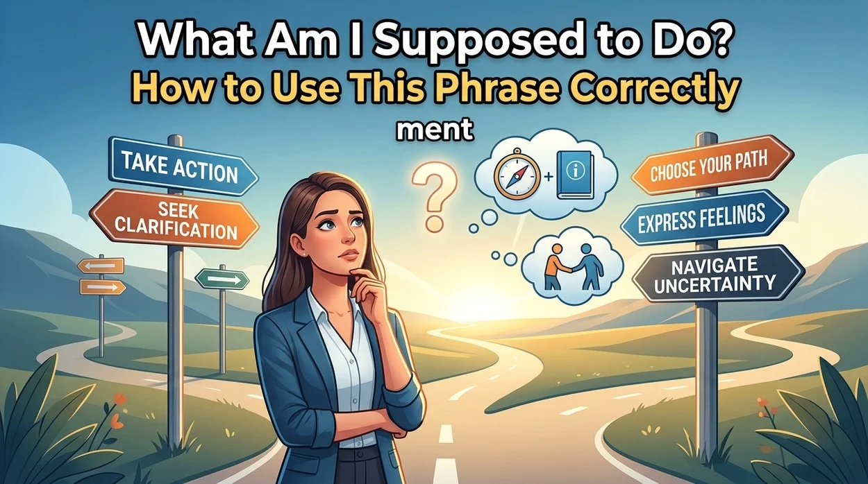 what-am-i-supposed-to-do-how-to-use-this-phrase-correctly